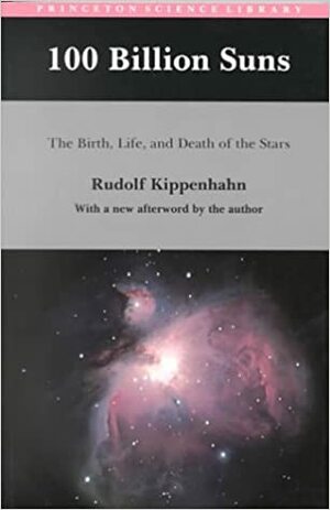 100 Billion Suns: The Birth, Life, and Death of the Stars by Rudolf Kippenhahn