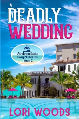 A Deadly Wedding: Ashdown Estate Cozy Mysteries: Book 2 by Lori Woods