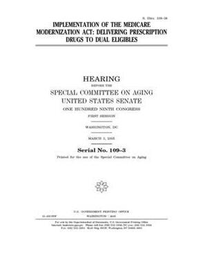 Implementation of the Medicare Modernization Act: delivering prescription drugs to dual eligibles by United States Congress, United States Senate, Special Committee on Aging (senate)