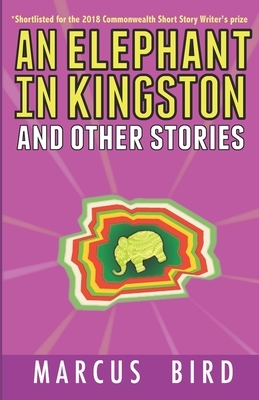 An Elephant in Kingston: and other stories by Marcus Bird