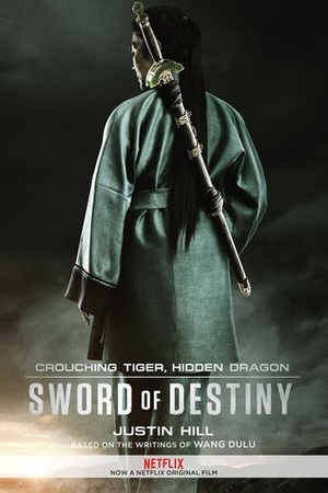 Crouching Tiger, Hidden Dragon: Sword of Destiny by Wang Dulu, Justin Hill