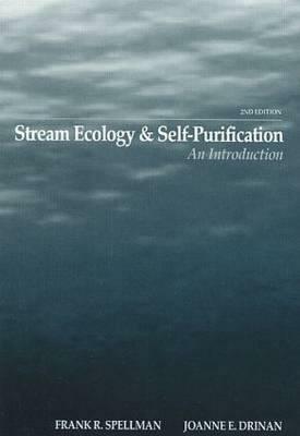 Stream Ecology and Self Purification: An Introduction, Second Edition by Joanne Drinan, Frank R. Spellman