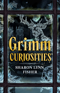 Grimm Curiosities by Sharon Lynn Fisher