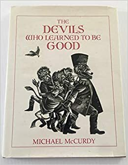 The Devils Who Learned To Be Good by Michael McCurdy