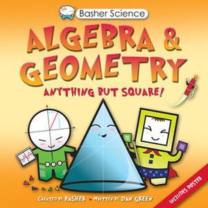 Algebra and Geometry: Anything But Square! by Dan Green, Simon Basher