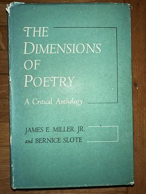 The Dimensions of Poetry: a Critical Anthology by James E. Miller, Jr.