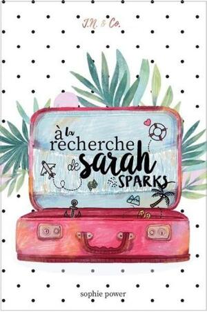 À la recherche de Sarah Sparks by Sophie Power