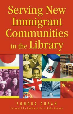 Serving New Immigrant Communities in the Library by Sondra Cuban