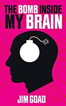 The Bomb Inside My Brain by Jim Goad