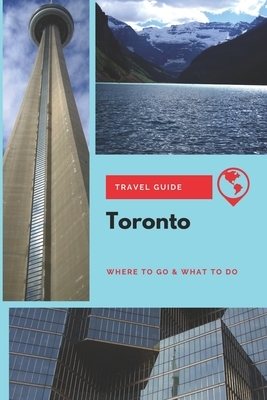 Toronto Travel Guide: Where to Go & What to Do by Stephanie Mason