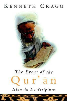 The Event of the Quran: Islam in Its Scripture by Kenneth Cragg