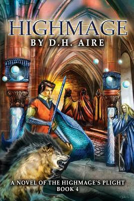Highmage: A Novel of the Highmage's Plight by D. H. Aire