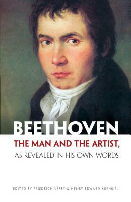 Beethoven: The Man and the Artist, as Revealed in His Own Words by Friedrich Kerst