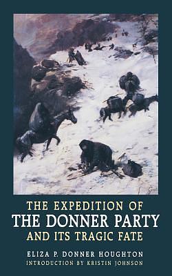 The Expedition of the Donner Party and Its Tragic Fate by Eliza P. Donner Houghton