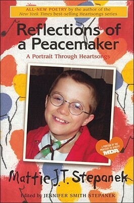 Reflections of a Peacemaker: A Portrait in Poetry by Mattie J.T. Stepanek
