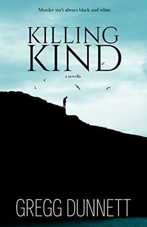 Killing Kind: A novella by Gregg Dunnett