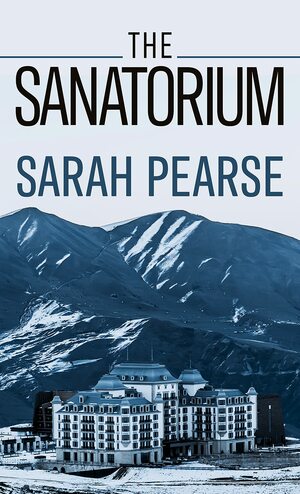 The Sanatorium by Sarah Pearse