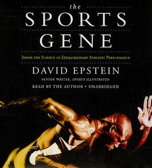 The Sports Gene: Inside the Science of Extraordinary Athletic Performance by 