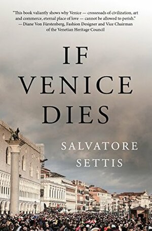 If Venice Dies by Salvatore Settis, André Naffis-Sahely