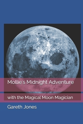 Mollie's Midnight Adventure: with the Magical Moon Magician by Gareth Jones