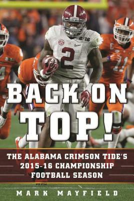 Back on Top!: The Alabama Crimson Tide's 2015-16 Championship Football Season by Mark Mayfield