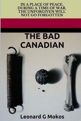 The Bad Canadian by Leonard G. Mokos
