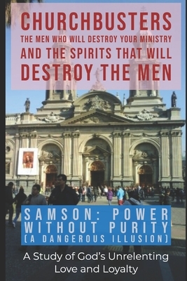 Samson: Power without Purity (A Dangerous Illusion!) - A Study of God's Unrelenting Love and Loyalty by Steven a. Wylie