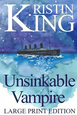 Unsinkable Vampire (Large Print Edition): A Begotten Bloods Novella by Kristin King