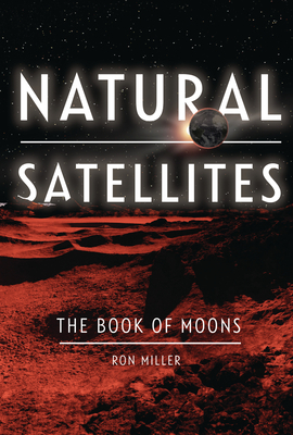 Natural Satellites: The Book of Moons by Ron Miller