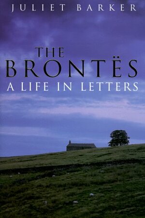 The Brontës: A Life in Letters by Juliet Barker