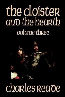 The Cloister and the Hearth, Volume Three of Four by Charles Reade, Fiction, Classics by Charles Reade