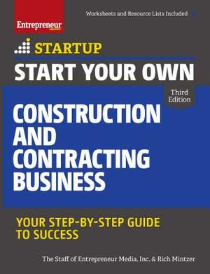 Start Your Own Construction and Contracting Business: Your Step-By-Step Guide to Success by The Staff of Entrepreneur Media, Rich Mintzer