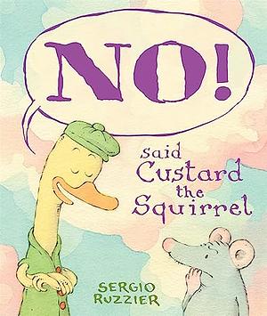 NO! Said Custard the Squirrel by Sergio Ruzzier