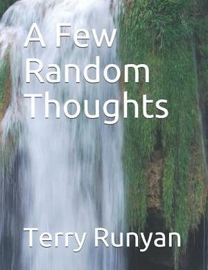 A Few Random Thoughts by Terry Runyan