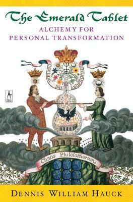 The Emerald Tablet: Alchemy of Personal Transformation by Dennis William Hauck