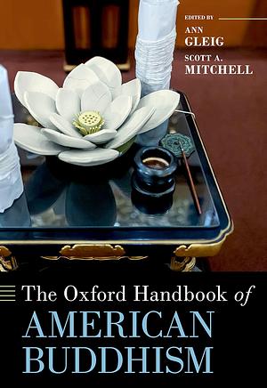 The Oxford Handbook of American Buddhism by Ann Gleig, Scott A. Mitchell