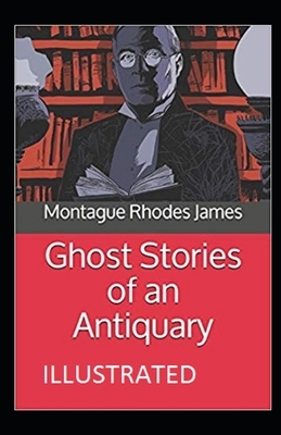 Ghost Stories of an Antiquary Illustrated by M.R. James