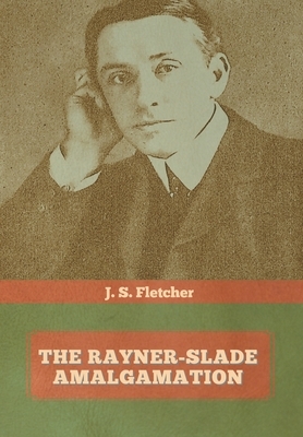 The Rayner-Slade Amalgamation by J. S. Fletcher