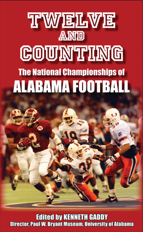 Twelve and Counting: The National Championships of Alabama Football by Kirk McNair, Kenneth Gaddy, John David Briley, Allen Barra, Mitch Dobbs, Mal Moore, Gene Stallings, Wayne Atcheson, Taylor Watson, Steve Townsend, Tom Roberts, Erik Stinnett, Keith Dunnavant, Andrew Doyle, Delbert Reed, Winston Groom