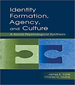 Identity, Formation, Agency, and Culture: A Social Psychological Synthesis by Charles Levine, James E. Côté