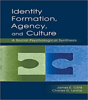 Identity, Formation, Agency, and Culture: A Social Psychological Synthesis by James E. Côté, Charles Levine