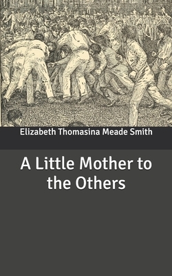 A Little Mother to the Others by Elizabeth Thomasina Meade Smith
