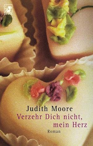 Verzehr Dich nicht, mein Herz by Judith Moore