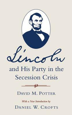 Lincoln and His Party in the Secession Crisis by David Morris Potter