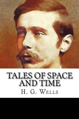 Tales of Space and Time by H.G. Wells