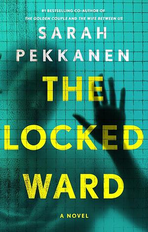 The Locked Ward by Sarah Pekkanen