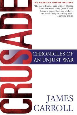 Crusade: Chronicles of an Unjust War by James Carroll
