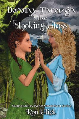 Dorothy Through the Looking Glass (Oz-Wonderland Book 2) by Ron Glick