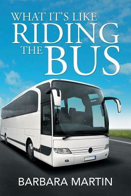 What It's Like Riding the Bus by Barbara Martin