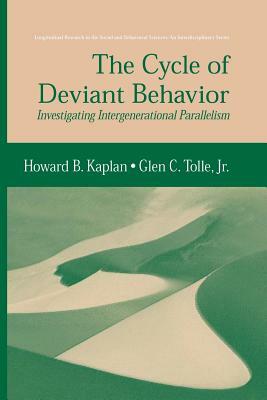 The Cycle of Deviant Behavior: Investigating Intergenerational Parallelism by Glen C. Tolle Jr, Howard B. Kaplan